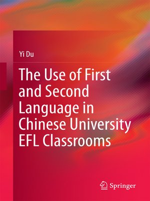 cover image of The Use of First and Second Language in Chinese University EFL Classrooms